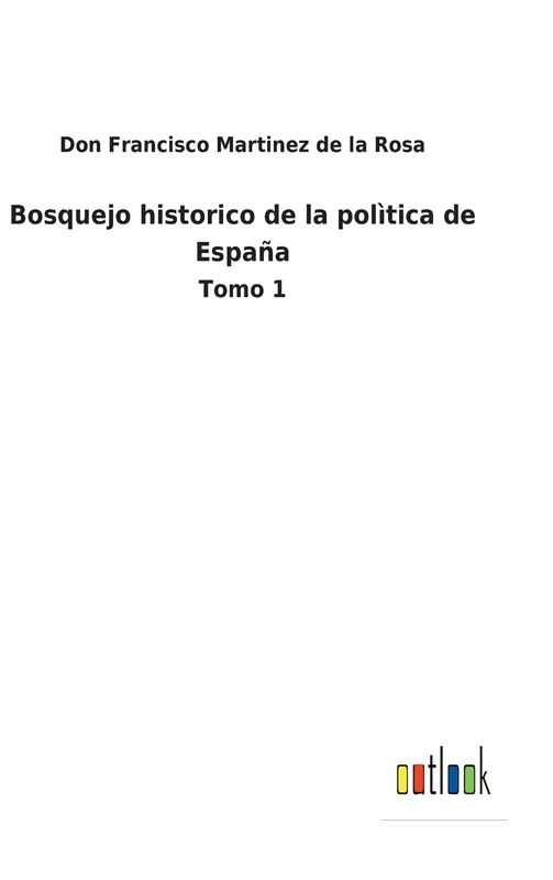 Bosquejo historico de la polìtica de España: Tomo 1