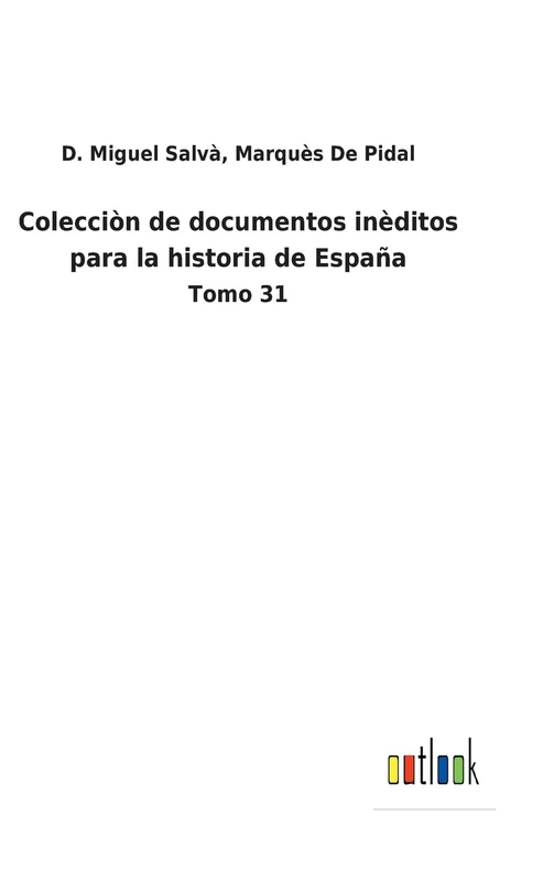 Colecciòn de documentos inèditos para la historia de España: Tomo 31 - Image 1