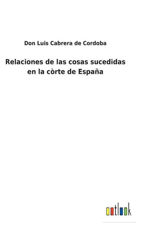 Relaciones de las cosas sucedidas en la còrte de España