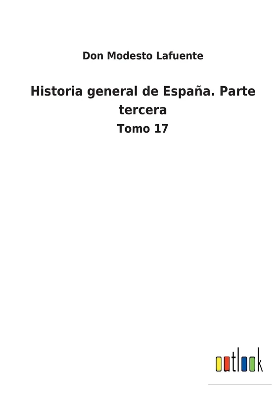 Historia general de España. Parte tercera: Tomo 17