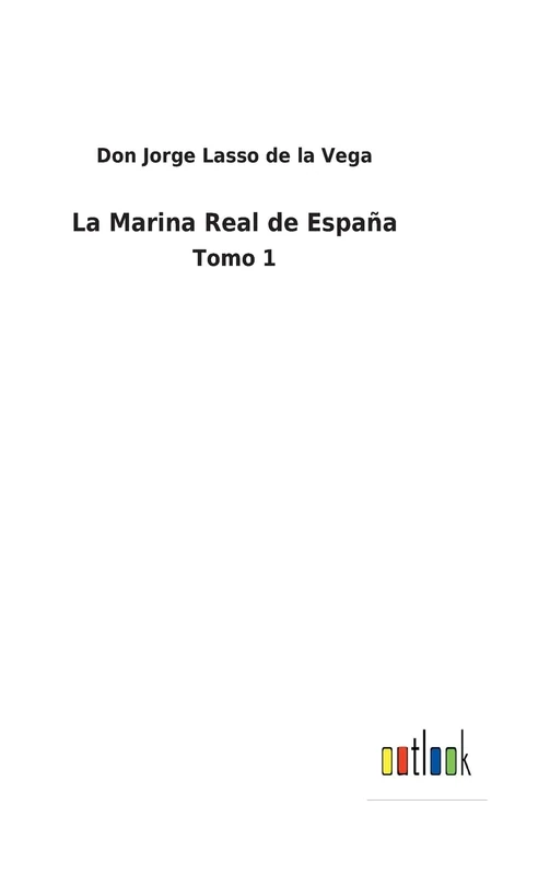 La Marina Real de España: Tomo 1