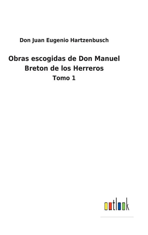 Obras escogidas de Don Manuel Breton de los Herreros: Tomo 1