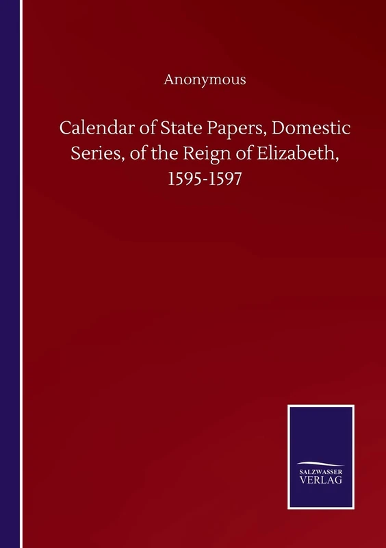 Calendar of State Papers, Domestic Series, of the Reign of Elizabeth, 1595-1597