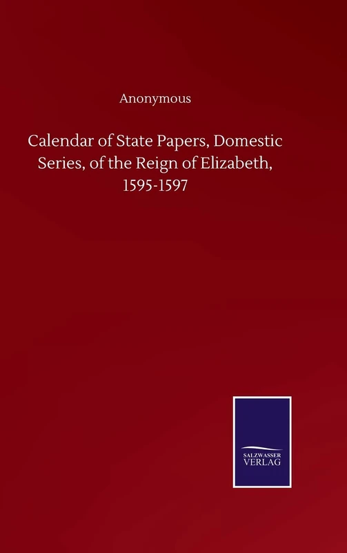 Calendar of State Papers, Domestic Series, of the Reign of Elizabeth, 1595-1597 - Image 1