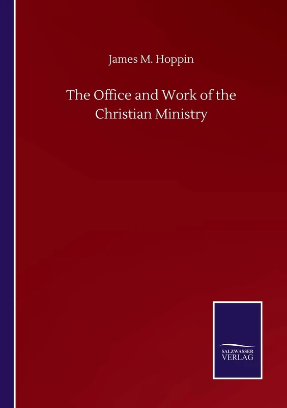 The Office and Work of the Christian Ministry