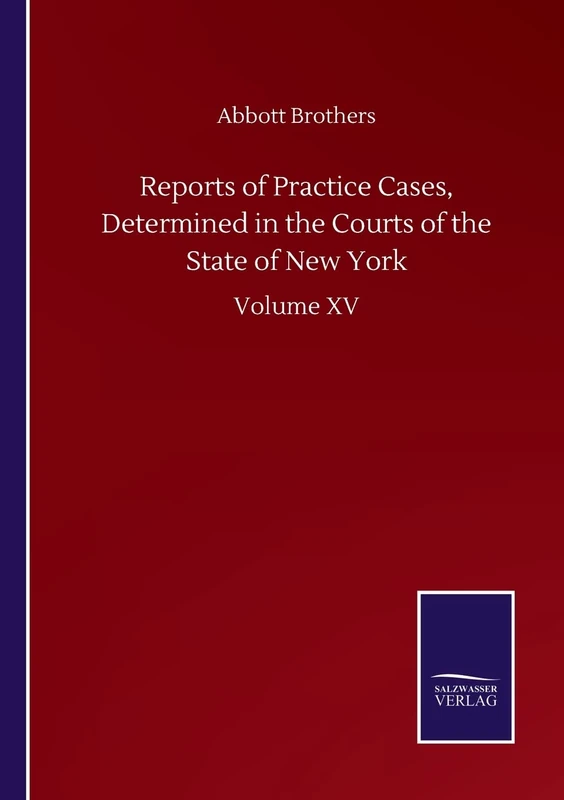 Reports of Practice Cases, Determined in the Courts of the State of New York: Volume XV