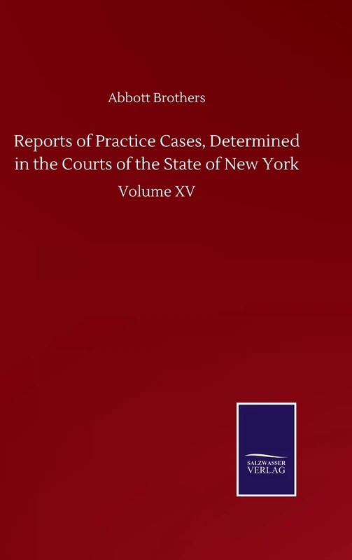 Reports of Practice Cases, Determined in the Courts of the State of New York: Volume XV