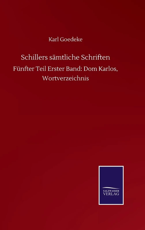 Schillers sämtliche Schriften: Fünfter Teil Erster Band: Dom Karlos, Wortverzeichnis