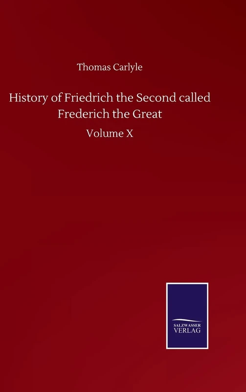 History of Friedrich the Second called Frederich the Great: Volume X