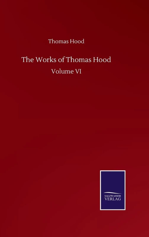 The Works of Thomas Hood: Volume VI