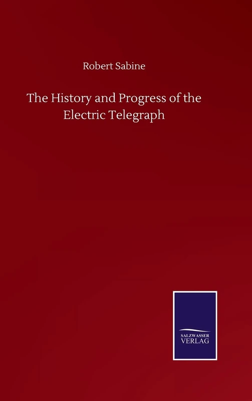 The History and Progress of the Electric Telegraph