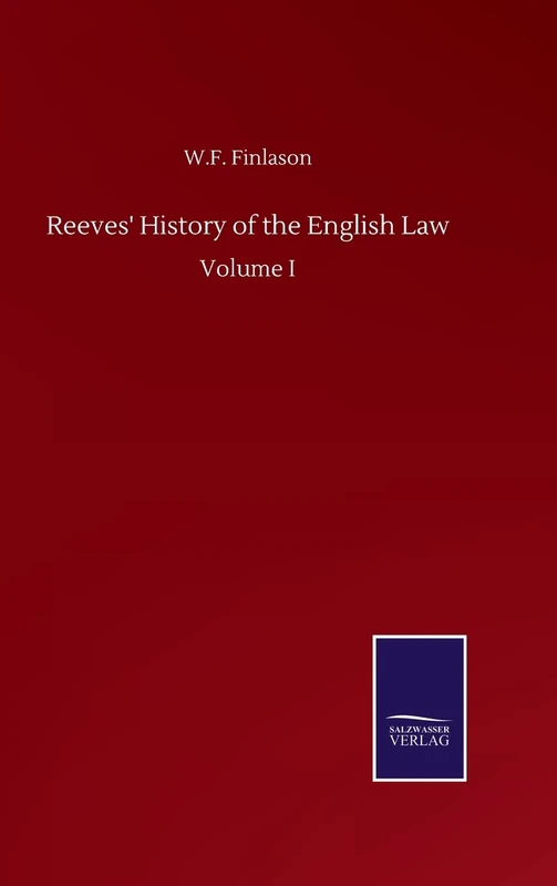 Reeves' History of the English Law: Volume I