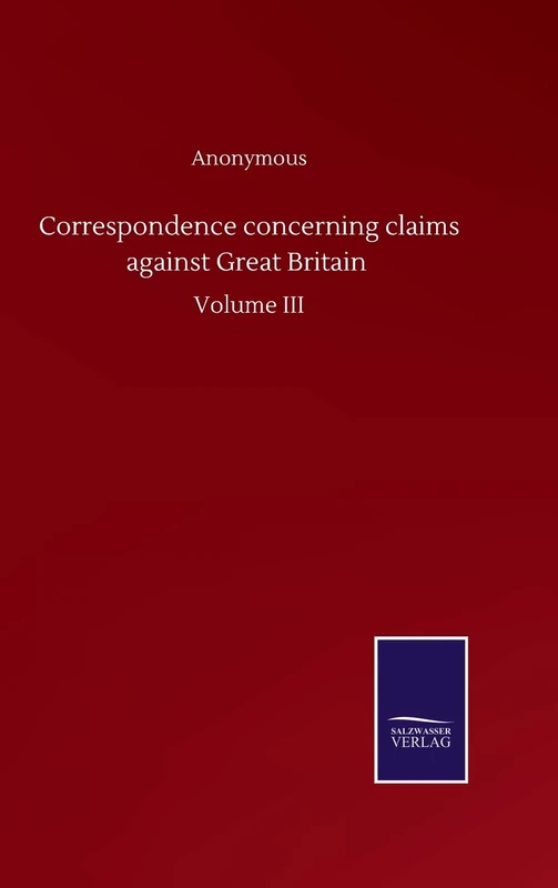 Correspondence concerning claims against Great Britain: Volume III - Image 1