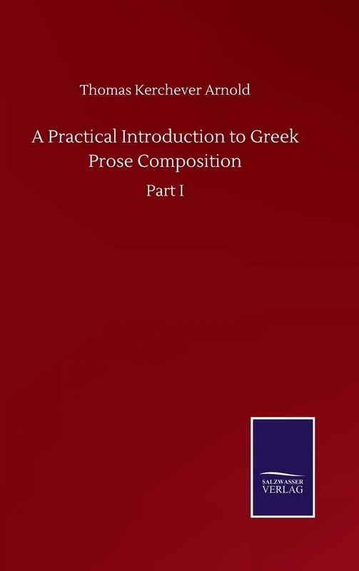 A Practical Introduction to Greek Prose Composition: Part I