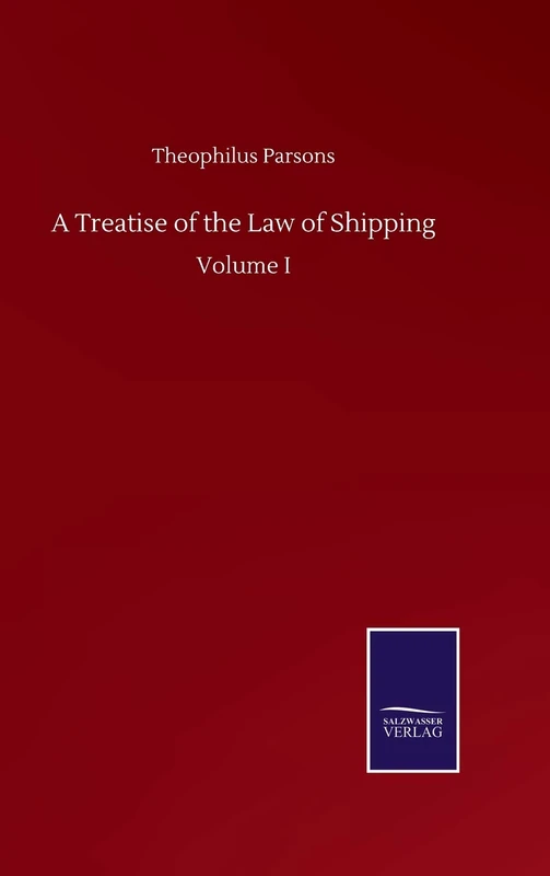 A Treatise of the Law of Shipping: Volume I