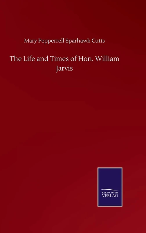 The Life and Times of Hon. William Jarvis