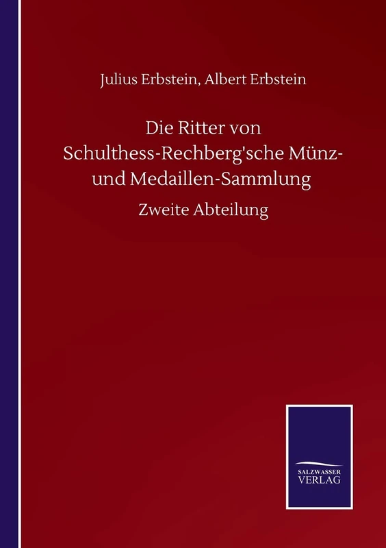 Die Ritter von Schulthess-Rechberg'sche Münz- und Medaillen-Sammlung: Zweite Abteilung