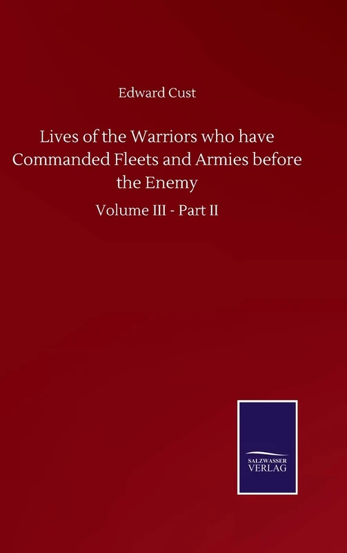 Lives of the Warriors who have Commanded Fleets and Armies before the Enemy: Volume III - Part II
