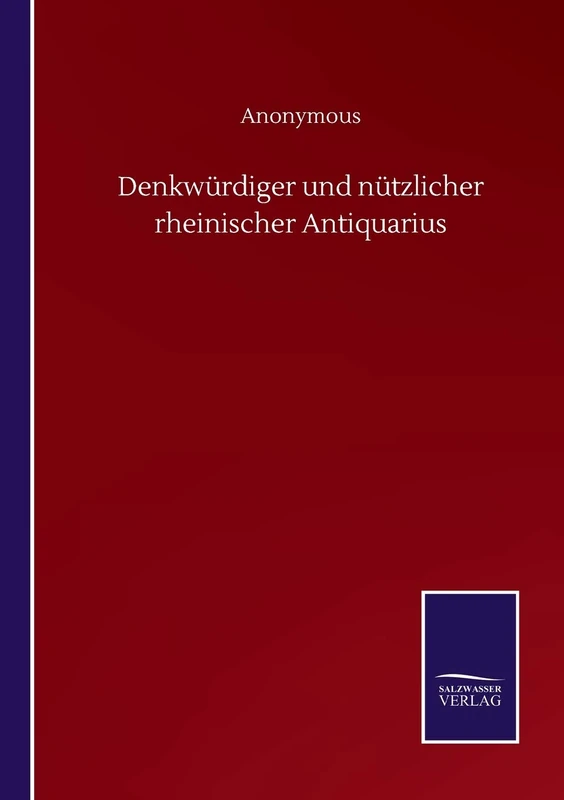Denkwürdiger und nützlicher rheinischer Antiquarius