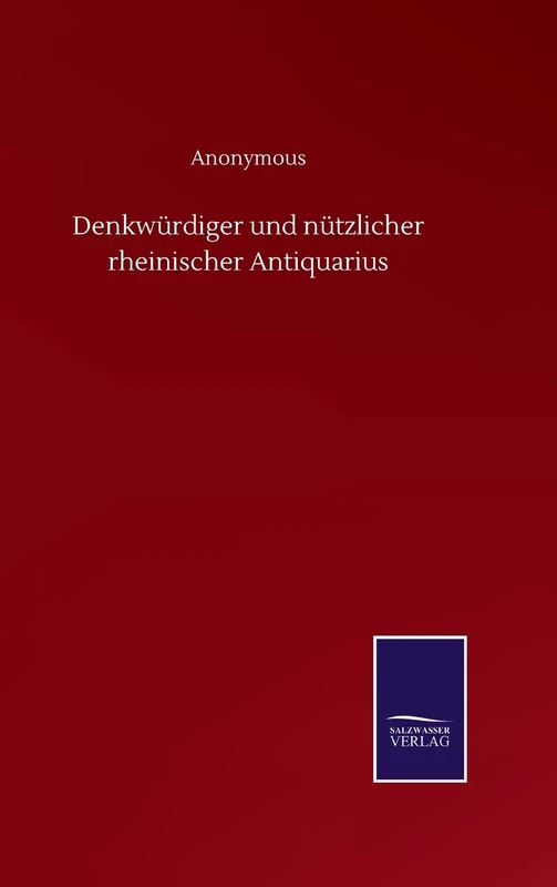 Denkwürdiger und nützlicher rheinischer Antiquarius
