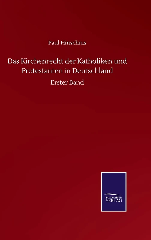 Das Kirchenrecht der Katholiken und Protestanten in Deutschland: Erster Band