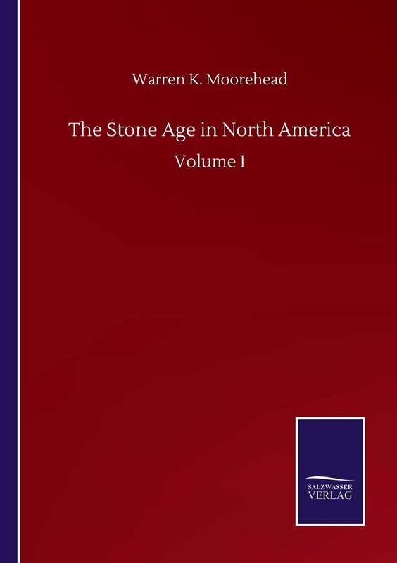 The Stone Age in North America: Volume I