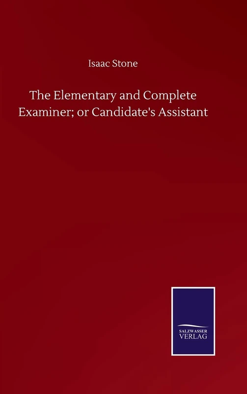 The Elementary and Complete Examiner; or Candidate's Assistant