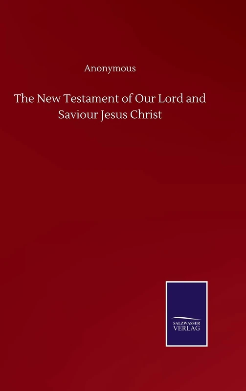 The New Testament of Our Lord and Saviour Jesus Christ