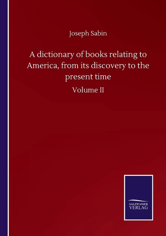 A dictionary of books relating to America, from its discovery to the present time: Volume II