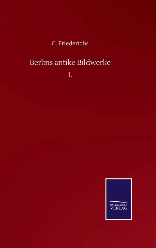 Berlins antike Bildwerke: I.