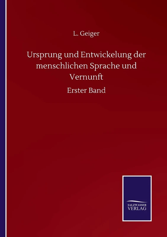 Ursprung und Entwickelung der menschlichen Sprache und Vernunft: Erster Band