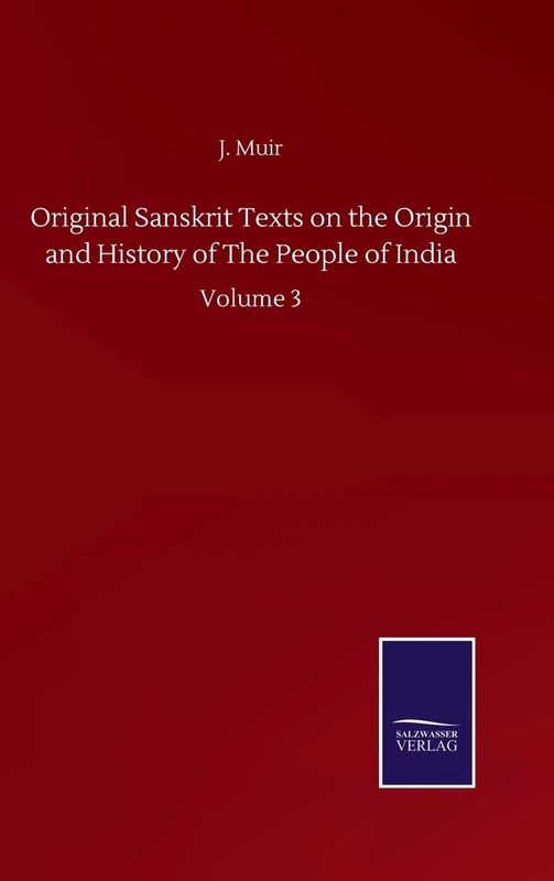 Original Sanskrit Texts on the Origin and History of The People of India: Volume 3
