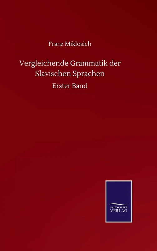 Vergleichende Grammatik der Slavischen Sprachen: Erster Band