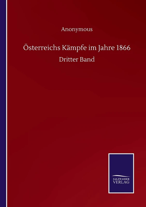 Österreichs Kämpfe im Jahre 1866: Dritter Band
