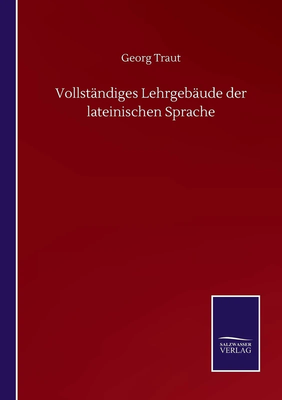 Vollständiges Lehrgebäude der lateinischen Sprache