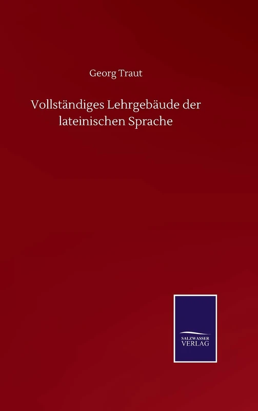 Vollständiges Lehrgebäude der lateinischen Sprache