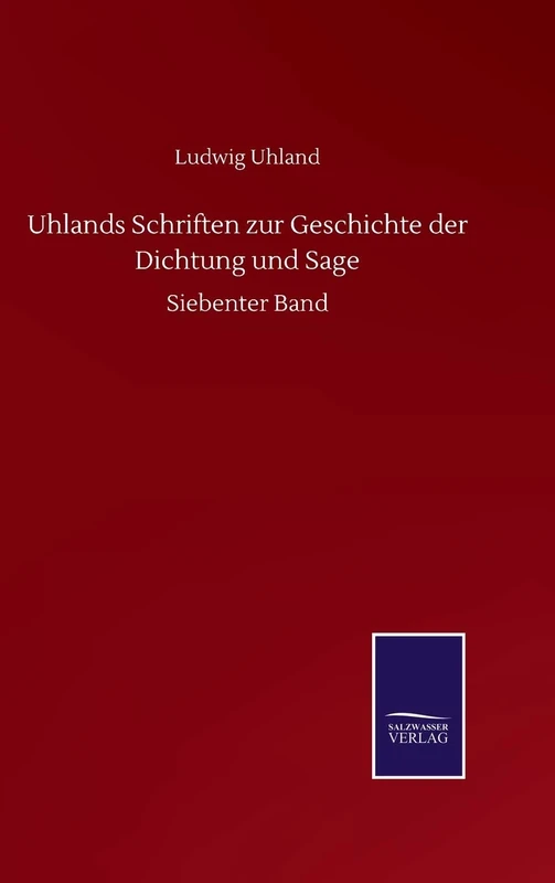 Uhlands Schriften zur Geschichte der Dichtung und Sage: Siebenter Band