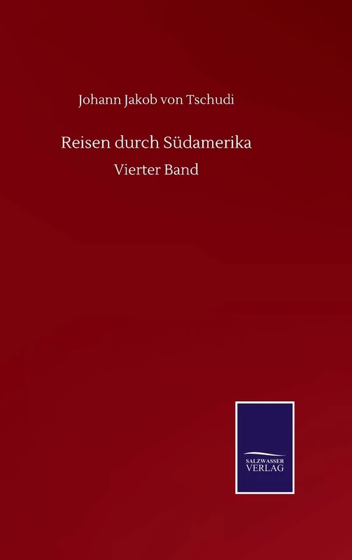 Reisen durch Südamerika: Vierter Band