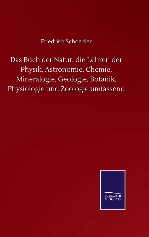 Das Buch der Natur, die Lehren der Physik, Astronomie, Chemie, Mineralogie, Geologie, Botanik, Physiologie und Zoologie umfassend