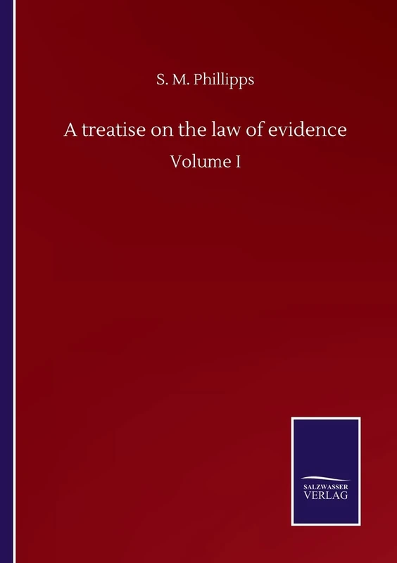 A treatise on the law of evidence: Volume I