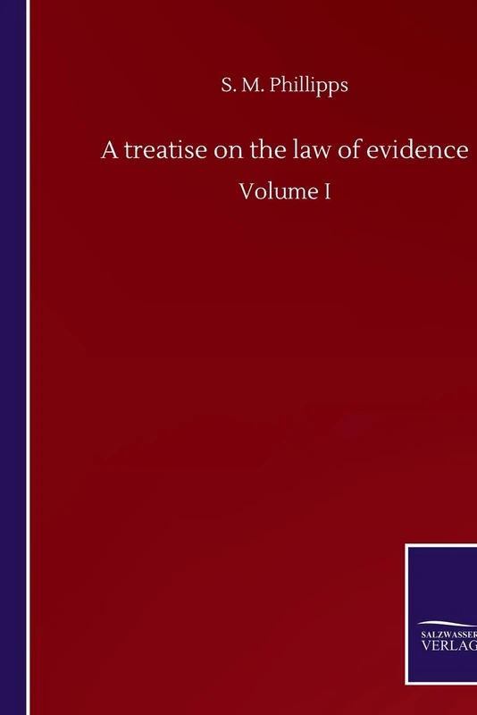 A treatise on the law of evidence: Volume I