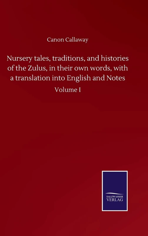 Nursery tales, traditions, and histories of the Zulus, in their own words, with a translation into English and Notes: Volume I - Image 1