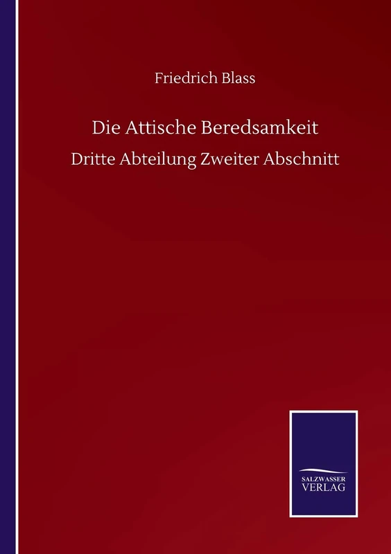 Die Attische Beredsamkeit: Dritte Abteilung Zweiter Abschnitt