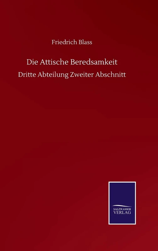 Die Attische Beredsamkeit: Dritte Abteilung Zweiter Abschnitt
