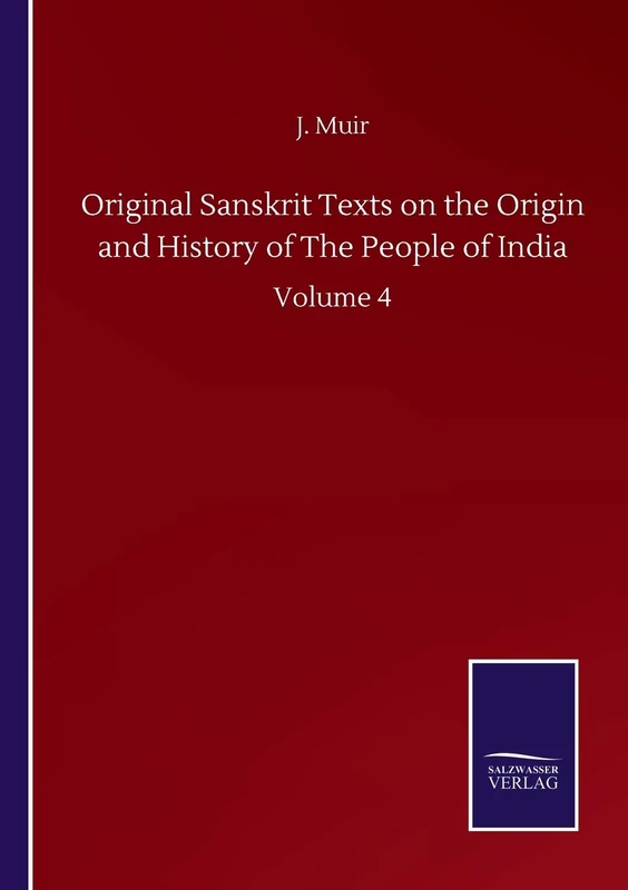 Original Sanskrit Texts on the Origin and History of The People of India: Volume 4
