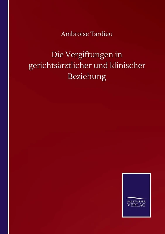 Die Vergiftungen in gerichtsärztlicher und klinischer Beziehung
