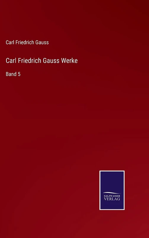 Carl Friedrich Gauss Werke: Band 5