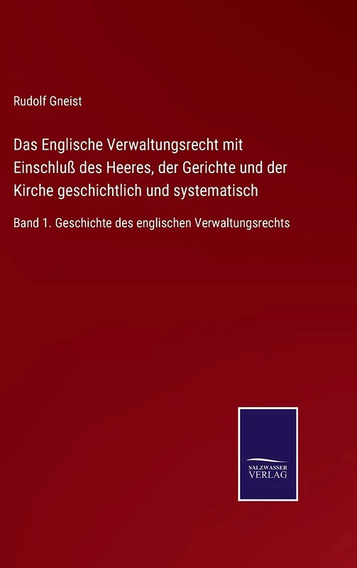 Das Englische Verwaltungsrecht mit Einschluß des Heeres, der Gerichte und der Kirche geschichtlich und systematisch: Band 1. Geschichte des englischen Verwaltungsrechts - Image 1
