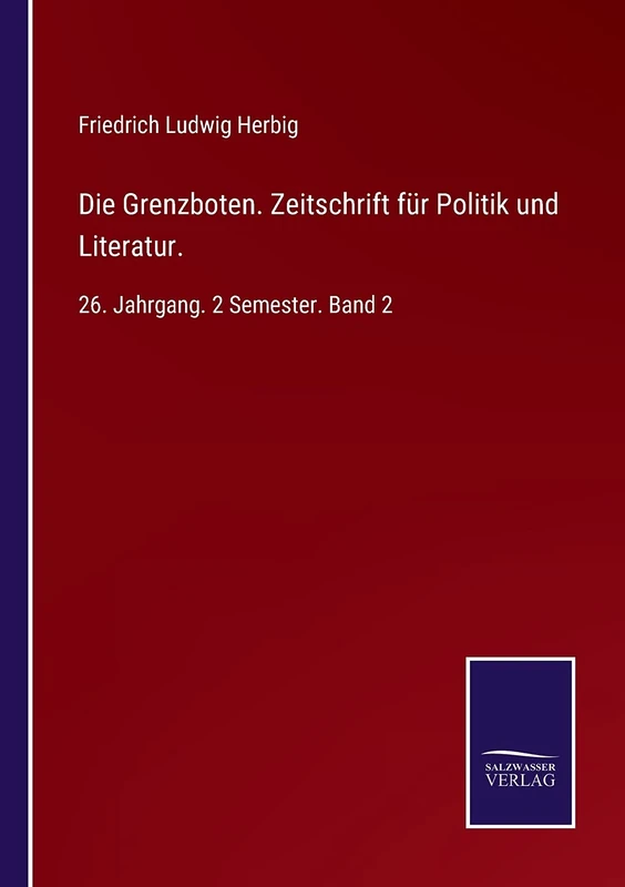Die Grenzboten. Zeitschrift für Politik und Literatur.: 26. Jahrgang. 2 Semester. Band 2