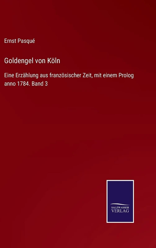 Goldengel von Köln: Eine Erzählung aus französischer Zeit, mit einem Prolog anno 1784. Band 3 - Image 1